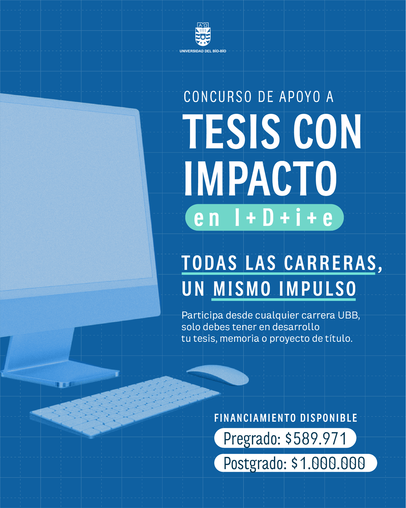 Afiche Concurso de Apoyo a Tesis con Impacto en I+D+i+e UBB. Todas las carreras, un mismo impulso. Financiamiento disponible: Pregrado $589.971, Postgrado $1.000.000
